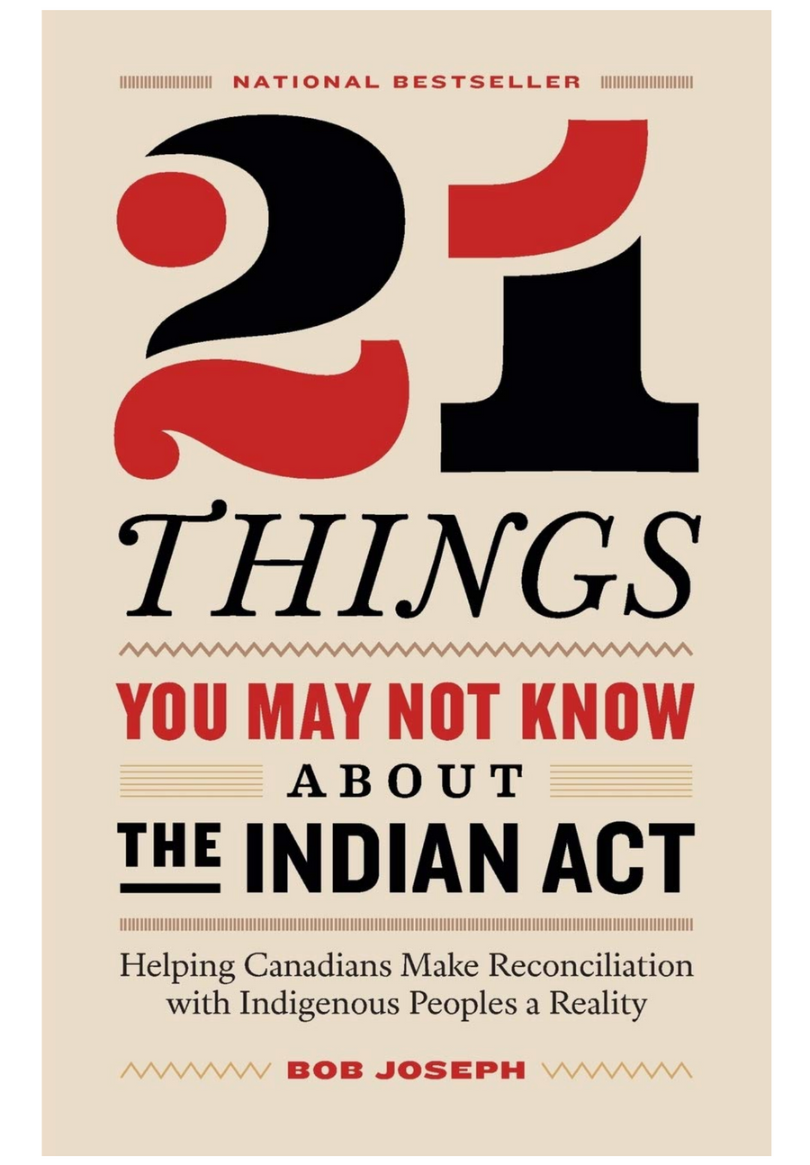 21 Things You May Not Know About the Indian Act: Helping Canadians Make Reconciliation with Indigenous Peoples a Reality